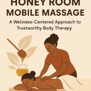 Honey Room Mobile Massage: A Wellness-Centered Approach to Trustworthy Body Therapy